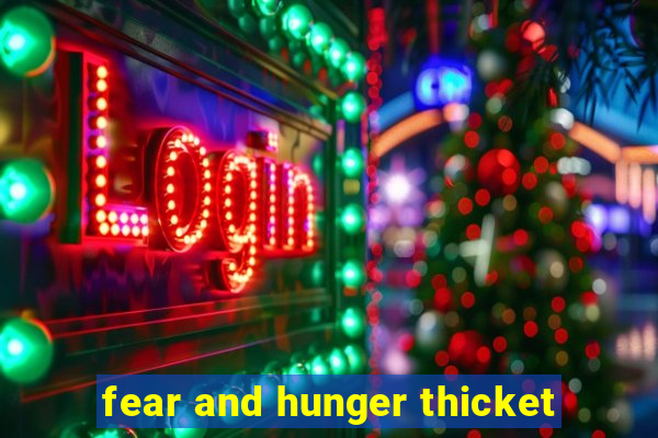 fear and hunger thicket